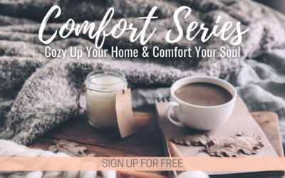 Cozy Up Your Home & Comfort Your Soul: Sign Up for our Comfort Series for FREE