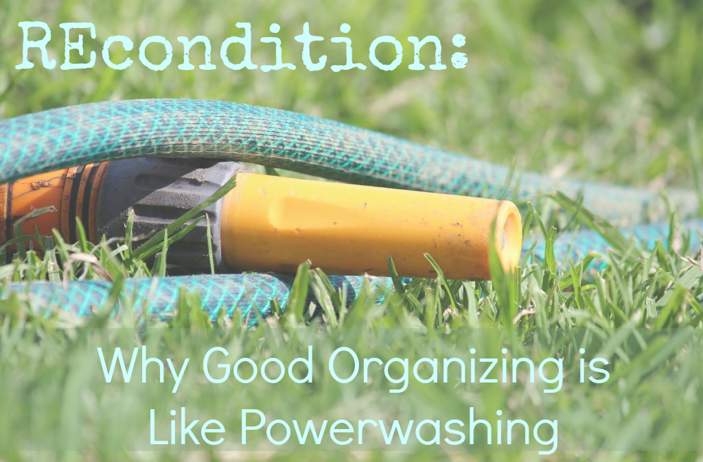 Recondition: Why Good Organizing is Like Powerwashing